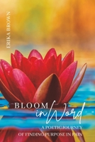 Bloom inWord: A Poetic Journey of Finding Purpose in Pain B0C1DWZBMG Book Cover