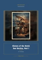 History of the Dutch Sea Service, Part I (Global Navies Classics) (Dutch Edition) 1608888711 Book Cover