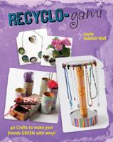 Recyclo-gami: 40 Crafts to Make your Friends GREEN with Envy! 076244052X Book Cover