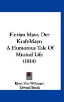 Florian Mayr, Der Kraft-Mayr: A Humorous Tale Of Musical Life 1168461553 Book Cover