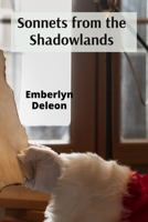 Sonnets from the Shadowlands: A Collection of Darkly Evocative and Hauntingly Beautiful Poems in Sonnet Form B0DWL17FSJ Book Cover
