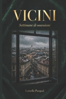 VICINI: Nove settimane di ossessione (Famiglia e Relazioni - Ritrovarsi tra genitori, figli e amori) (Italian Edition) B0HDPBHS5K Book Cover