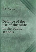 Defence of the Use of the Bible in the Public Schools 5518873069 Book Cover