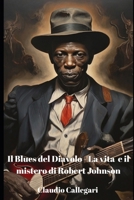 Il Blues del Diavolo: La Vita e il Mistero di Robert Johnson B0CVRV7P48 Book Cover