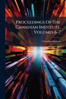 Proceedings Of The Canadian Institute, Volumes 6-7... 1274345855 Book Cover