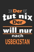 Der tut nix Der will nur nach Usbekistan: Notizbuch mit 110 Seiten, ebenfalls Nutzung als Dekoration in Form eines Schild bzw. Poster m�glich 1697504760 Book Cover