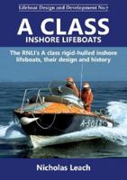 A CLASS INSHORE LIFEBOATS: The RNLI’s A class rigid-hulled inshore lifeboats, their design and history: 7 (Lifeboat Design and Development) 1909540226 Book Cover