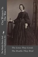 Our Women In The War: The Lives They Lived; The Deaths They Died 1983660523 Book Cover