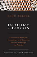 Inquiry by Design: Environment/Behavior/Neuroscience in Architecture, Interiors, Landscape, and Planning, Updated and Revised Edition 0393731847 Book Cover