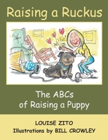 Raising a Ruckus: The ABCs of Raising a Puppy 1519639414 Book Cover