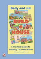 Sally and Jim Build a House: A Practical Guide to Building Your Home 1912700794 Book Cover