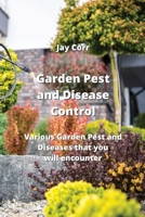 Garden Pest and Disease Control: Various Garden Pest and Diseases that you will encounter 995216386X Book Cover