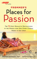 Frommer's/AARP Places for Passion: The 75 Most Romantic Destinations in the World - and Why Every Couple Needs to Get Away 1628871504 Book Cover