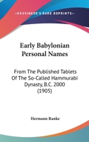 Early Babylonian Personal Names: From The Published Tablets Of The So-Called Hammurabi Dynasty, B.C. 2000 1165341948 Book Cover