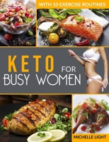 Keto for Busy Women: The Ultimate Ketogenic Diet Cookbook and Fitness Guide With Great Recipes for On-the-Go Women with 10 Exercise Routines for Increasing Metabolism and Burning Fat B08BV1LCNH Book Cover