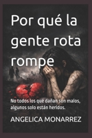Por qué la gente rota rompe: No todos los que dañan son malos, algunos solo están heridos. (Spanish Edition) B0GKDR8CML Book Cover