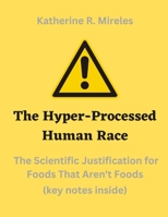 The Hyper-Processed Human Race: The Scientific Justification for Foods That Aren't Foods B0C6P8FNQP Book Cover