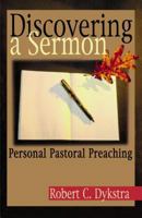 Discovering a Sermon: Personal Pastoral Preaching 0827206275 Book Cover