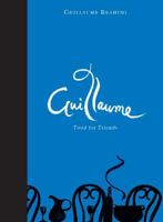 Guillaume: Food for Friends 1921382295 Book Cover