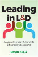 Leading in L&d: Transform Everyday Actions Into Extraordinary Leadership 1963392906 Book Cover