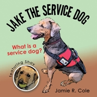 Jake the Service Dog: What Is a Service Dog? 1665727179 Book Cover