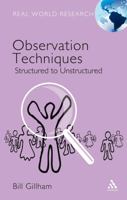 Observation Techniques: Structured To Unstructured (Real World Research) 0826496296 Book Cover