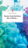 Bunte Geschichten des Lebens... Life is a Story (German Edition) 3990871161 Book Cover