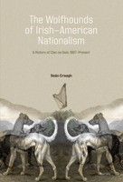 The Wolfhounds of Irish-American Nationalism: A History of Clan Na Gael, 1867-Present. 1800799969 Book Cover