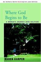Where God Begins to Be: A Woman's Journey into Solitude 0802837905 Book Cover