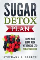 Sugar Detox Plan: Crush Your Sugar Rush with This 10-Step Sugar Free Diet 1548757101 Book Cover