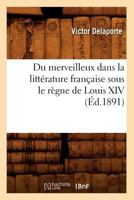 Du Merveilleux Dans La Litta(c)Rature Franaaise Sous Le Ra]gne de Louis XIV (A0/00d.1891) 2012541143 Book Cover