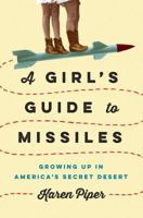 A Girl's Guide to Missiles: Growing Up in America's Secret Desert 0735220395 Book Cover