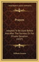 Prayers: Adapted To Be Used Before And After The Sermon, Or For Private Devotion 1377314596 Book Cover