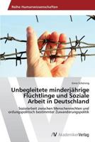 Unbegleitete minderjährige Flüchtlinge und Soziale Arbeit in Deutschland 3639496787 Book Cover