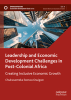 Leadership and Economic Development Challenges in Post-Colonial Africa: Creating Inclusive Economic Growth 3031456629 Book Cover