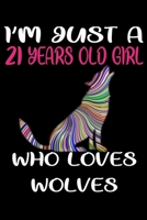I'm Just A 21 Years Old Girl Who Loves Wolves: 6 x 9 Blank, Ruled Writing Journal Lined for Girls, Wolf Girl Birthday Gift, A 120 pages Composition Notebook For A Girl Who Loves Wolves 1661765564 Book Cover