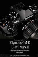The Complete Guide to the Olympus O-MD E-M1 II (B&W Edition) 1387230565 Book Cover