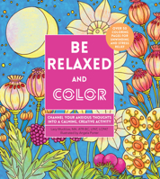 Be Relaxed and Color: Channel Your Anxious Thoughts into a Calming, Creative Activity 0785838686 Book Cover