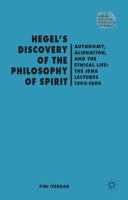 Hegel's Discovery of the Philosophy of Spirit: Autonomy, Alienation, and the Ethical Life: The Jena Lectures 1802-1806 (Renewing Philosophy) 1137302127 Book Cover