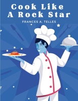 Cook Like a Rock Star: 200 Classic Recipes from the Old Country 1835521924 Book Cover