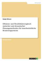 Effizienz- und Flexibilitätsvergleich statischer und dynamischer Planungsmethoden für innerbetriebliche Routenzugsysteme (German Edition) 3668895406 Book Cover