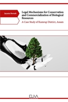 Legal Mechanisms for Conservation and Commercialization of Biological Resources: A Case Study of Kamrup District, Assam 1636481884 Book Cover