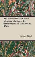 The History of the Church Missionary Society - Its Environment, Its Men, and Its Work 1406715808 Book Cover