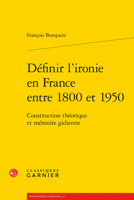 Definir l'Ironie En France Entre 1800 Et 1950: Construction Theorique Et Memoire Gidienne 2406099156 Book Cover