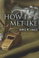 How I Met Ike 1470117185 Book Cover
