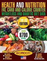 Health and Nutrition Fat Carb & Calorie Counter Weight Loss and Diabetic Diet Da: Us Government Data on Calories, Carbohydrate, Sugar Counting, Protein, Fibre, Saturated, Mono Unsaturated, Poly Unsatu 1537237438 Book Cover