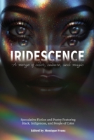 Iridescence : Speculative Fiction and Poetry Featuring Black, Indigenous, and People of Color 1962121224 Book Cover