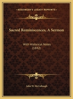 Sacred Reminiscences, A Sermon: With Historical Notes 1169556655 Book Cover