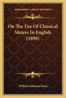 On The Use Of Classical Meters In English 0548728399 Book Cover