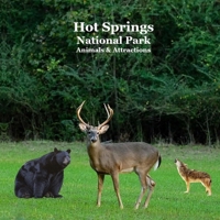 Hot Springs National Park Animals and Attractions Kids Book: Great book for children about the animals and attractions in Hot Springs national park 1965098258 Book Cover